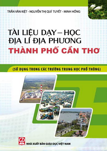 Tài liệu dạy - học Địa lí địa phương thành phố Cần Thơ (Sử dụng trong các trường Trung học phổ thông)