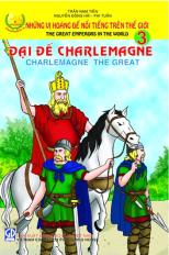 Những vị hoàng đế nổi tiếng trên thế giới: tập 3: Đại đế Charlemagne