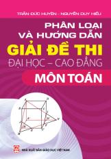 Phân loại và hướng dẫn giải đề thi Đại học - Cao đẳng môn Toán (Tái bản lần thứ ba, có chỉnh lí, bổ sung)