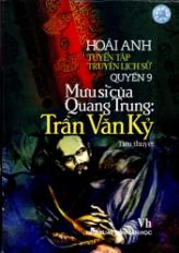Tuyển tập truyện lịch sử - Quyển 9: Mưu sĩ của Quang Trung: Trần Văn Kỷ