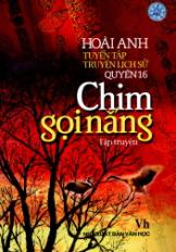 Tuyển tập truyện lịch sử - Quyển 16: Chim gọi nắng (Tập truyện)